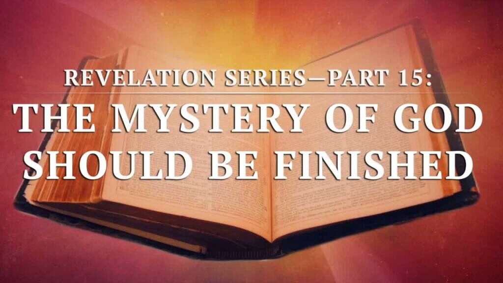 Revelation Series—Part 15: The Mystery of God Should Be Finished ...
