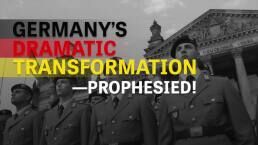 Germany&rsquo;s Dramatic Transformation&mdash;Prophesied!