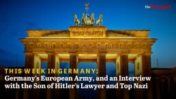 Germany&rsquo;s European Army and an Interview With the Son of Hitler&rsquo;s Lawyer and Top Nazi
