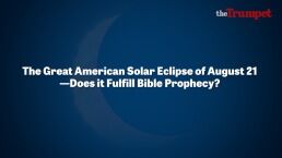 The Great American Solar Eclipse of August 21&mdash;Does It Fulfill Bible Prophecy?