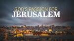 God&rsquo;s Passion for Jerusalem