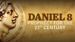 Daniel 8: Prophecy for the 21st Century