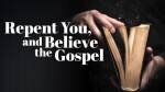 Repent You, and Believe the Gospel