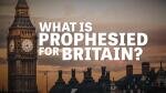 What Is Prophesied for Britain?
