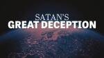 Satan&rsquo;s Great Deception