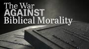 The War Against Biblical Morality
