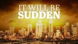 It Will Be Sudden