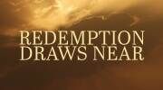 Redemption Draws Near