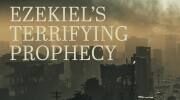 Ezekiel&rsquo;s Terrifying Prophecy