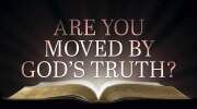 Are You Moved By God&rsquo;s Truth?