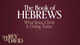 The Book of Hebrews—What Christ Is Doing Today