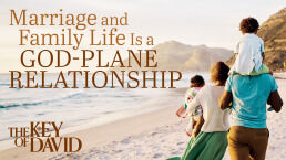 Marriage and Family Life Is a God-Plane Relationship