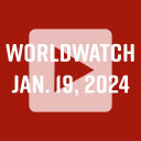 WorldWatch&mdash;Jan. 19, 2024