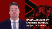 Racial Attacks on Farmers ‘Normal’ in South Africa