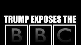 Trump Exposes the BBC
