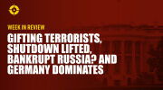 Week in Review: Gifting Terrorists, Shutdown Lifted, Bankrupt Russia? and Germany Dominates