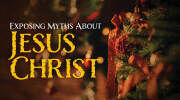Exposing Myths About Jesus Christ