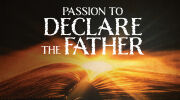 Passion to Declare the Father