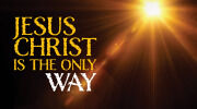 Jesus Christ Is the Only Way